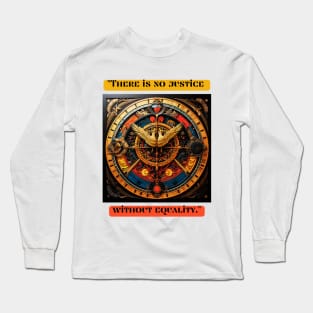 "There is no justice without equality." Long Sleeve T-Shirt